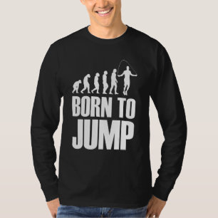 Born To Jump Evolution Rope Skipping Rope Jumping  T-Shirt