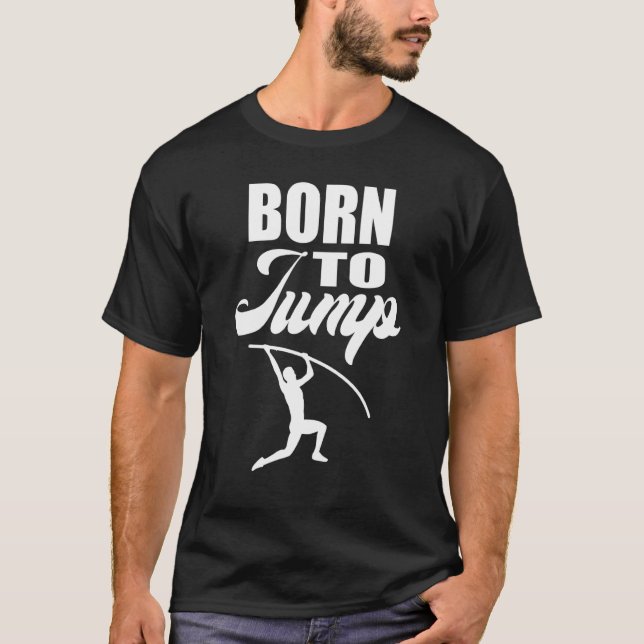 Born to Jump  Pole Vault T-Shirt (Front)