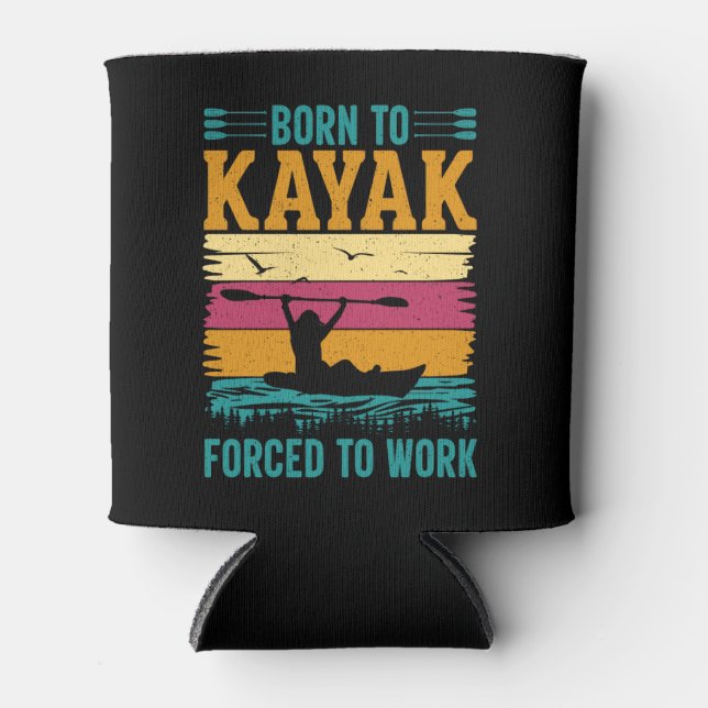 Born to Kayak Forced to Work Can Cooler (Front)