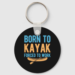 Born To Kayak Forced To Work Key Ring