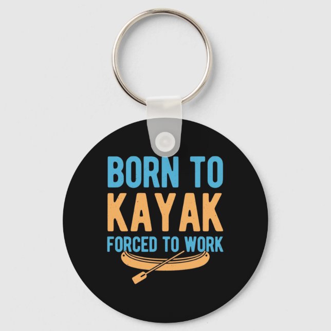 Born To Kayak Forced To Work Key Ring (Front)