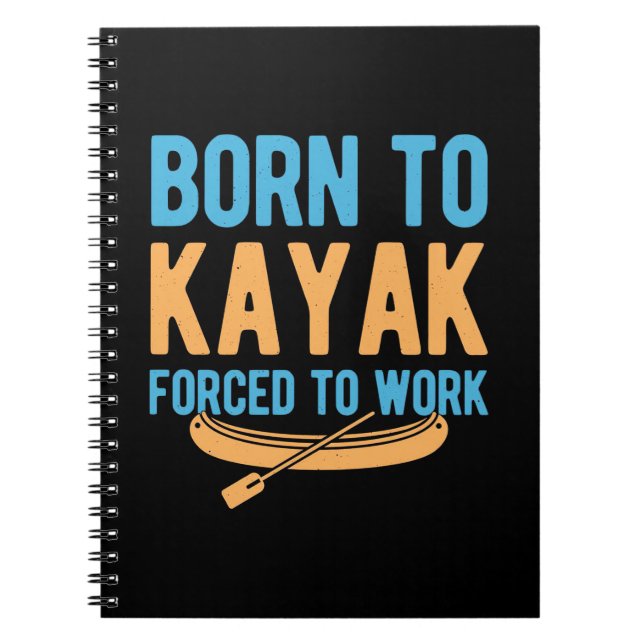 Born To Kayak Forced To Work Notebook (Front)
