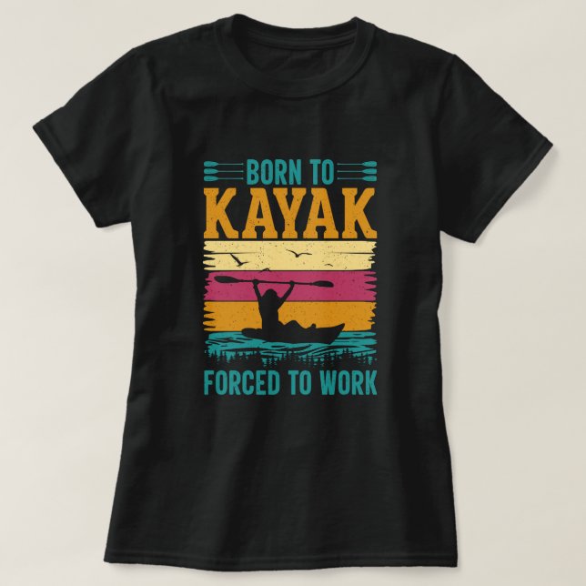 Born to Kayak Forced to Work T-Shirt (Design Front)