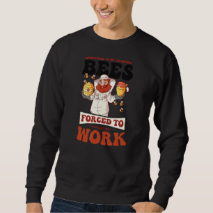 Born To Keep Bees Forced To Work Beekeeper Sweatshirt