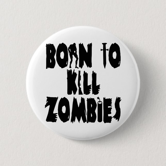 Born to Kill Zombies 6 Cm Round Badge (Front)