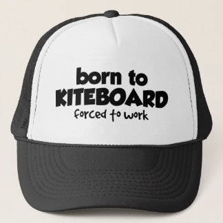 Born to Kiteboard Forced to Work Trucker Hat