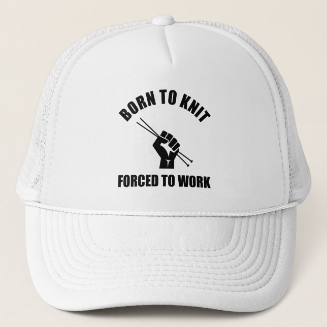 Born To Knit Forced To Work Trucker Hat (Front)