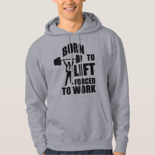 Born To Lift. Forced To Work. Hoodie