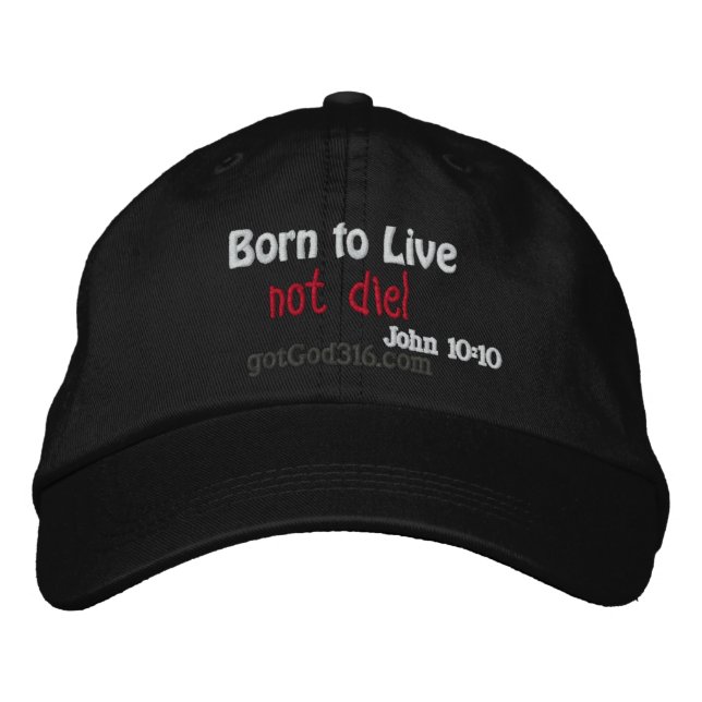 Born to Live not Die! gotGod316.com Embroidered Hat (Front)