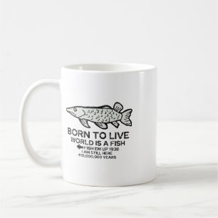 Born To Live World Is A Fish Funny Fishing Fisherm Coffee Mug