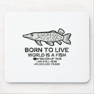 Born To Live World Is A Fish Funny Fishing Fisherm Mouse Pad