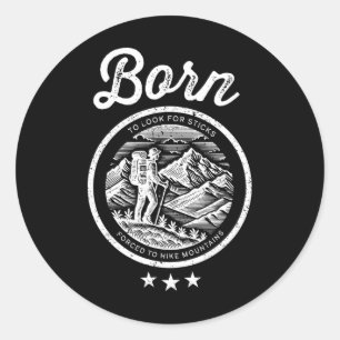 Born To Look For Sticks Forced To Hike - Stick Nat Classic Round Sticker
