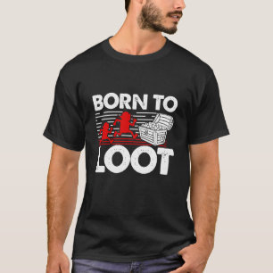 Born to Loot - Funny Gamer & RPG T-Shirt