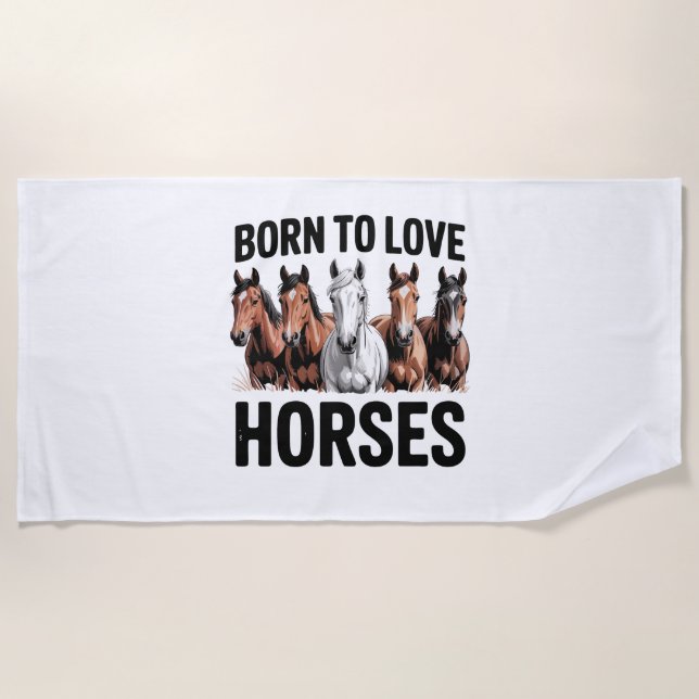 Born to Love Horses Beach Towel (Front)