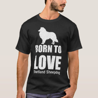 Born to love Shetland Sheepdog T-Shirt
