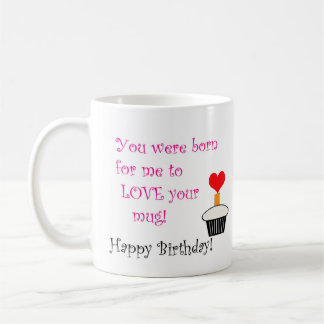 Born to Love Your Mug! Coffee Mug