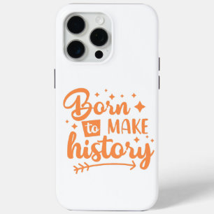 born to make history iPhone 15 pro max case
