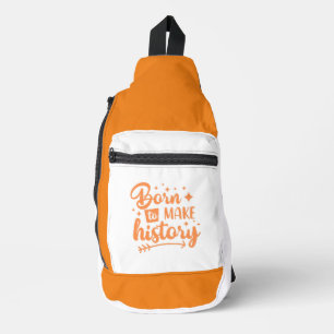 born to make history sling bag