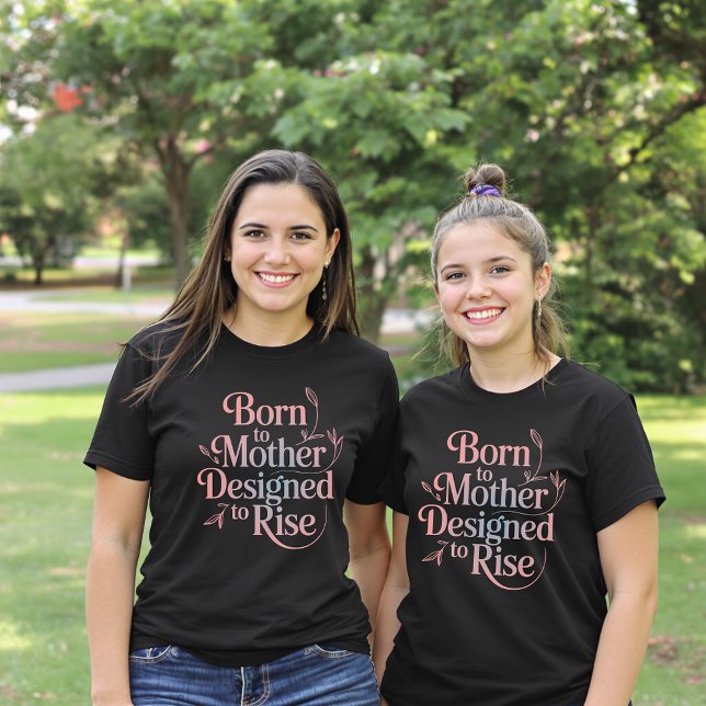 Born to Mother, Designed to Rise Woman's T-Shirt (Creator Uploaded)