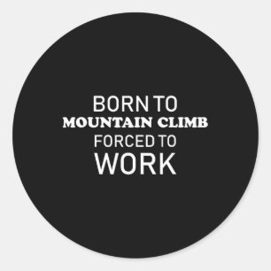 Born To Mountain Climb Funny Mountain Climbing  Classic Round Sticker