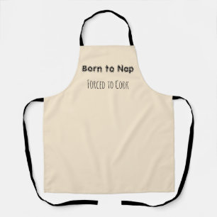 Born to Nap, Forced to Cook Funny Cooking Apron