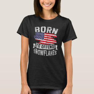 Born To Offend Snowflakes US Flag Funny American R T-Shirt