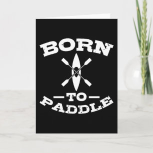 BORN TO PADDLE Funny Kayaking Kayak Lover Kayaker Card