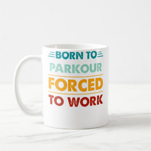 Born To Parkour Forced To Work Tee Funny Parkour Coffee Mug