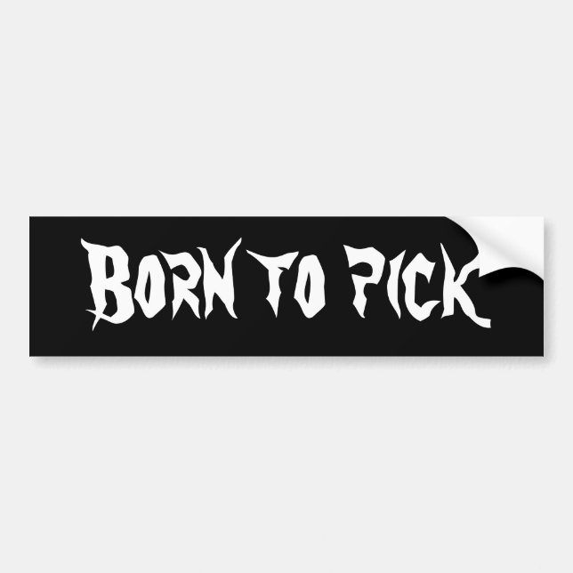 "Born to pick" Bumper Sticker (Front)