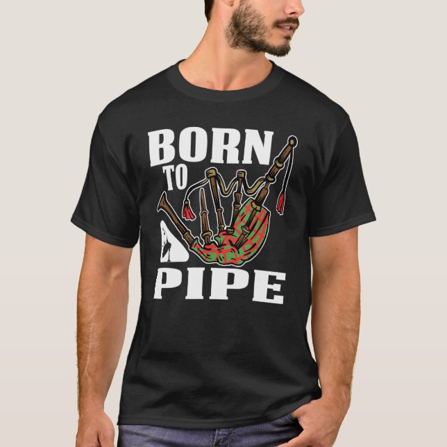Born To Pipe Bagpiper Outfit T-Shirt (Front)