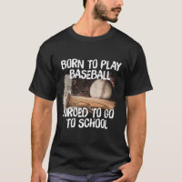  Born To Play BaseBall Forced To Go To School, B
