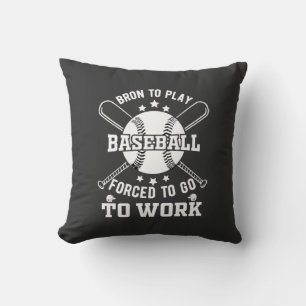 Born to Play Baseball, Forced to Go to Work Cushion