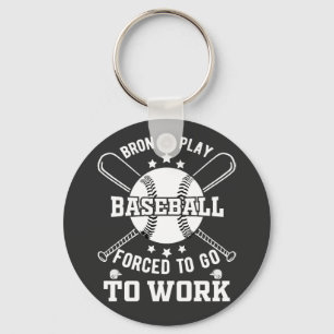 Born to Play Baseball, Forced to Go to Work Key Ring