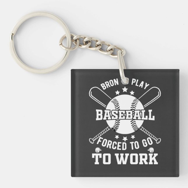 Born to Play Baseball, Forced to Go to Work  Key Ring (Front)