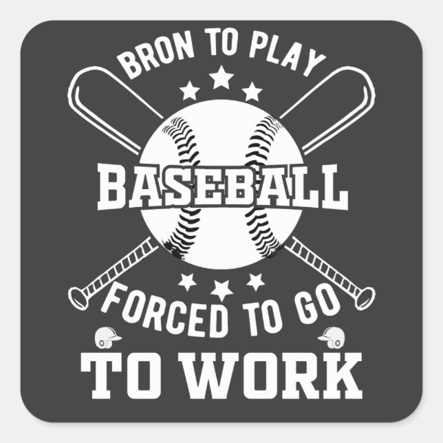 Born to Play Baseball, Forced to Go to Work  Square Sticker (Front)