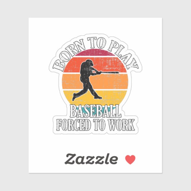 Born To Play Baseball Forced To Work (Sheet)