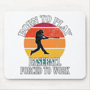Born To Play Baseball Forced To Work Mouse Pad