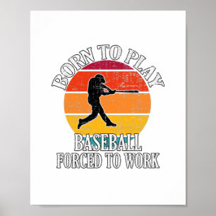 Born To Play Baseball Forced To Work Poster