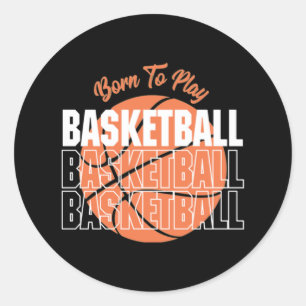 Born To Play Basketball 3 Classic Round Sticker