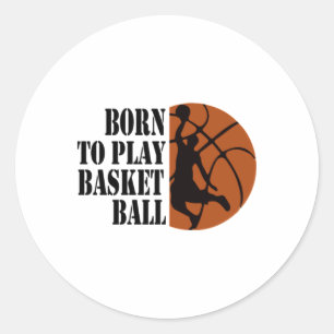 Born To Play Basketball 6 Classic Round Sticker