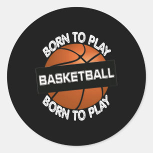 Born To Play Basketball - Cool Basketball Design Classic Round Sticker