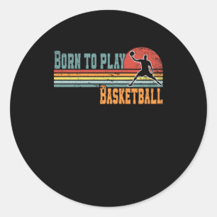 Born To Play Basketball Fan Basketball Player 1 Classic Round Sticker