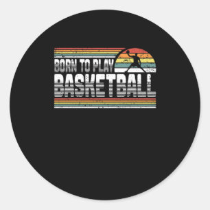 Born To Play Basketball Fan Basketball Player  Classic Round Sticker