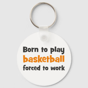Born to play basketball forced to work key ring