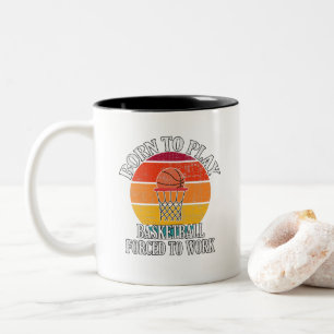 Born To Play Basketball Forced To Work Two-Tone Coffee Mug