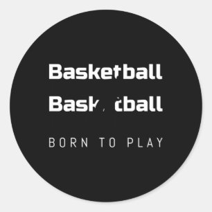 Born To Play Basketball Funny Design For All Baske Classic Round Sticker