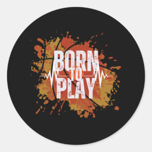 Born To Play Basketball Players T Shirt Design Classic Round Sticker