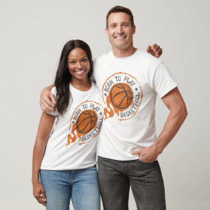 Born to Play Basketball T-Shirt