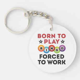 Born to Play Bingo Forced to Work Key Ring