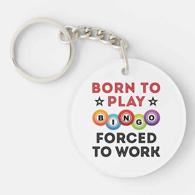 Born to Play Bingo Forced to Work Key Ring (Front)